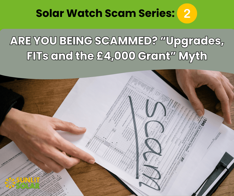 ARE YOU BEING SCAMMED? “Upgrades, FITs and the £4,000 Grant” Myth