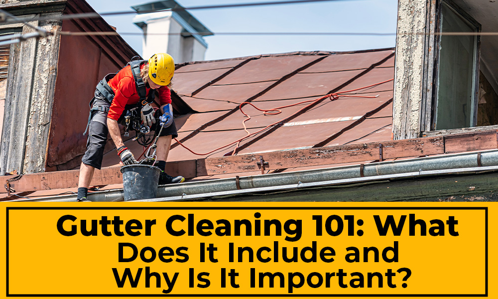 Gutter Cleaning 101 What Does It Include and Why Is It Important? Sunshine Gutter South