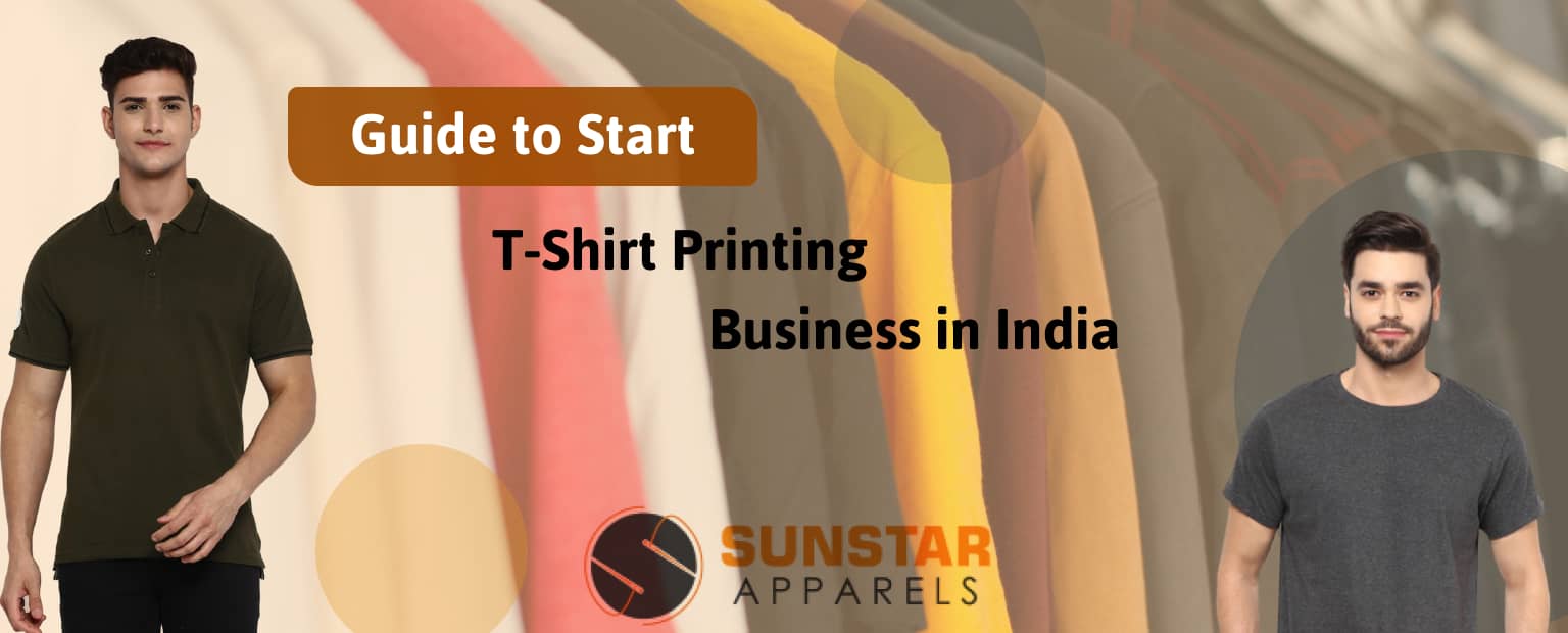 Guide to Start Tshirt Printing Business in India Sunstar Apparels