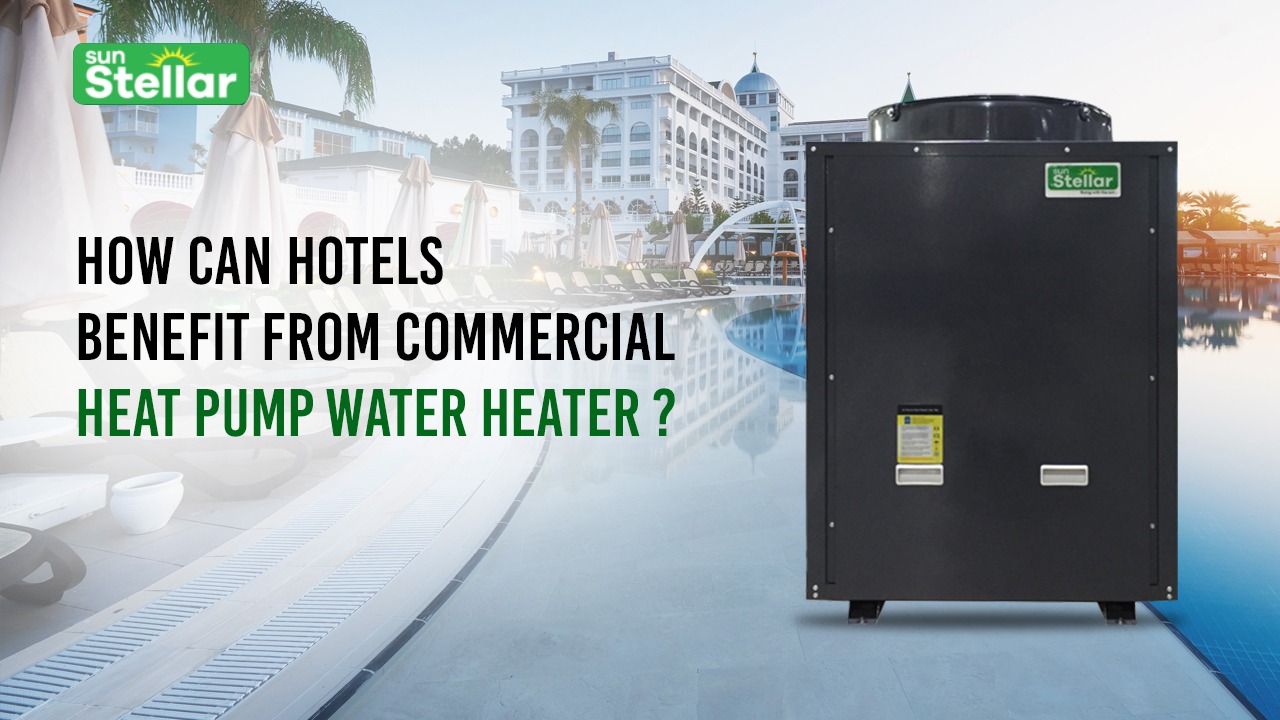 How Can Hotels Benefit From Commercial Heat Pump Water Heater