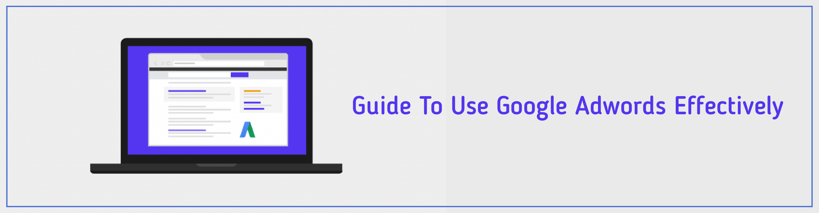 Guide To Use Google Adwords Effectively