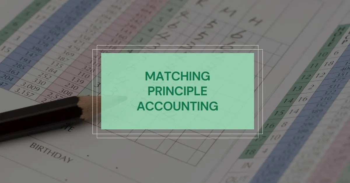 What is Matching Principle Accounting? Significance & Impact