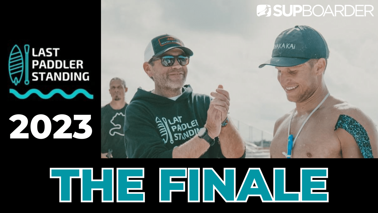 Last Paddler Standing 2023 The Finale! SUPboarder Magazine