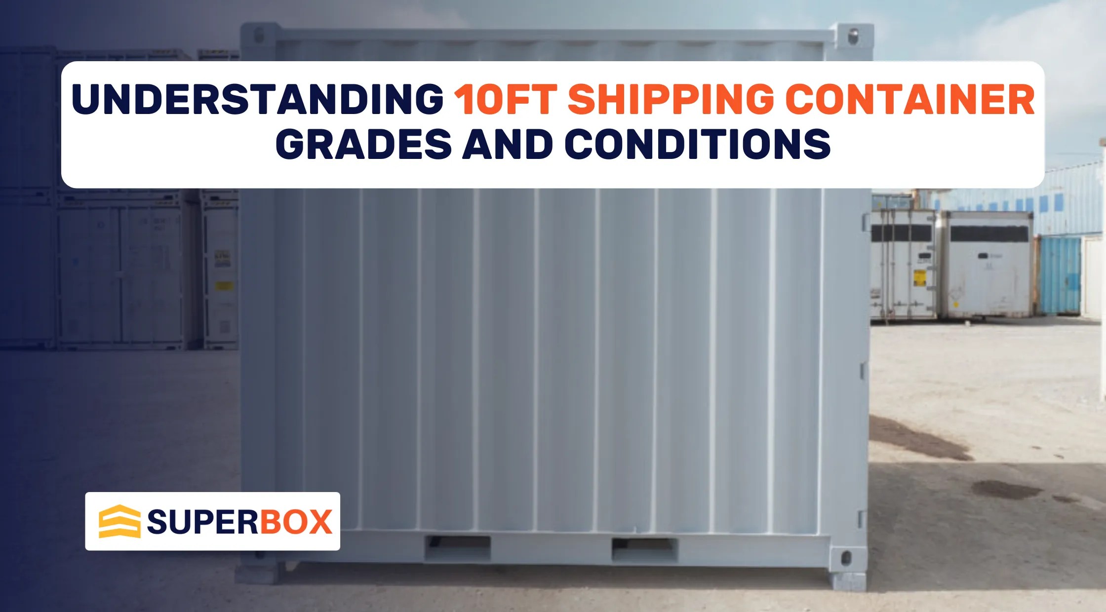 Understanding 10ft Shipping Container Grades and Conditions