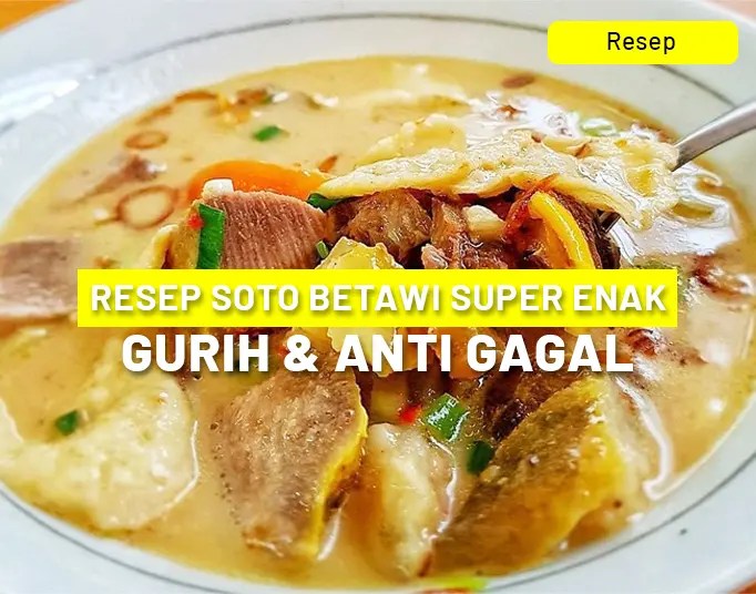 Resep Soto Betawi Super Enak, Gurih & Anti Gagal