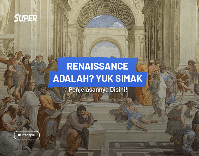 Renaissance Pengertian, Tokoh dan Latar Belakangnya