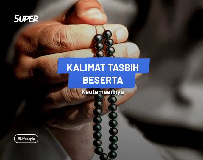 Kalimat Tasbih Keutamaannya dan Cara Membacanya