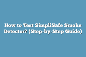 How to Test SimpliSafe Smoke Detector? (Step-by-Step Guide) – Super