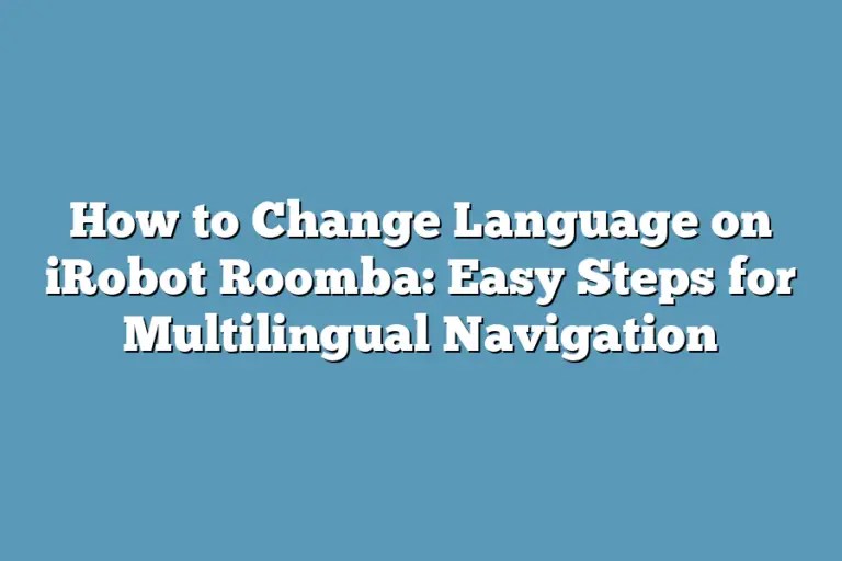 How to Change Language on iRobot Roomba Easy Steps for Multilingual