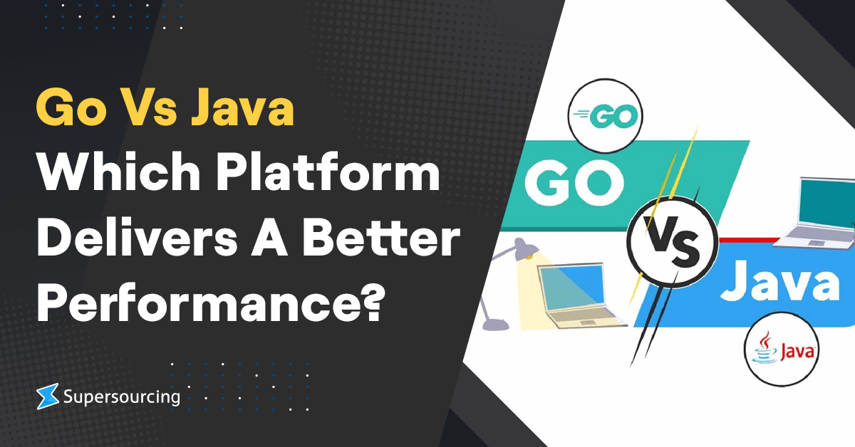Go Vs Java Which Platform Delivers a Better Performance? Supersourcing