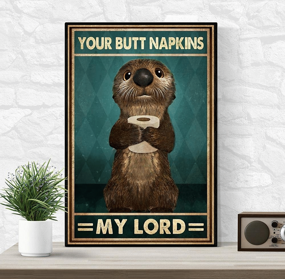 Your Butt Napkins My Lord Cute Otter Poster Poster Art Design