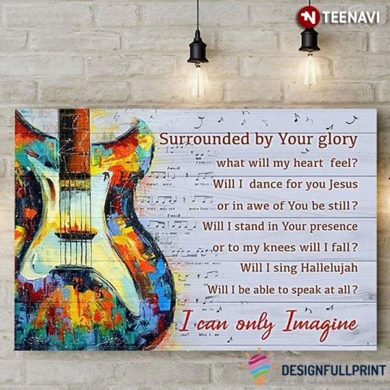 Guitar I Can Only Imagine Horizontal Poster Ln Surrounded By Your Glory