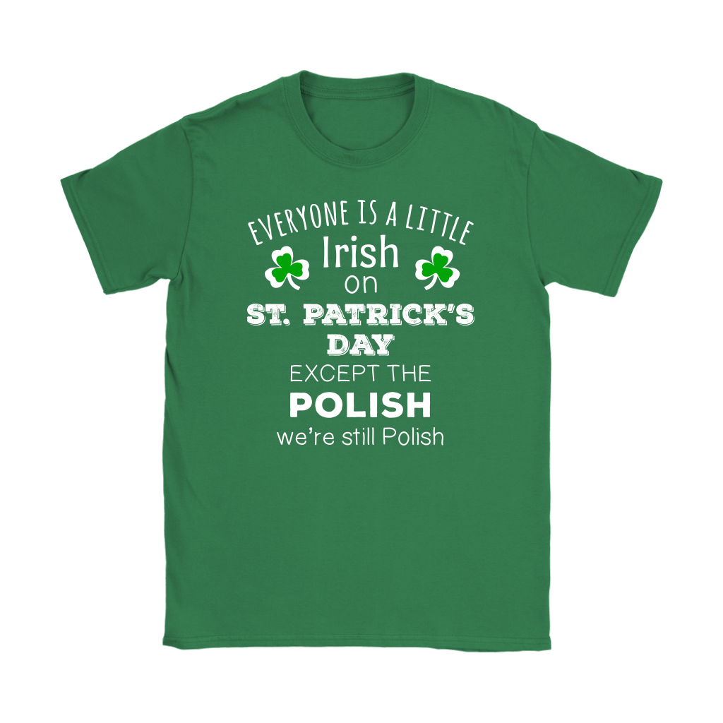 Everyones A Little Irish Except The Polish We Are Still Polish T
