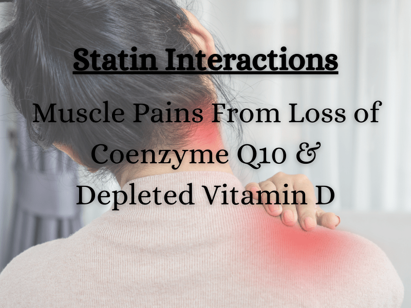 Statin Interactions Muscle Pains From Loss of Coenzyme Q10 & Depleted