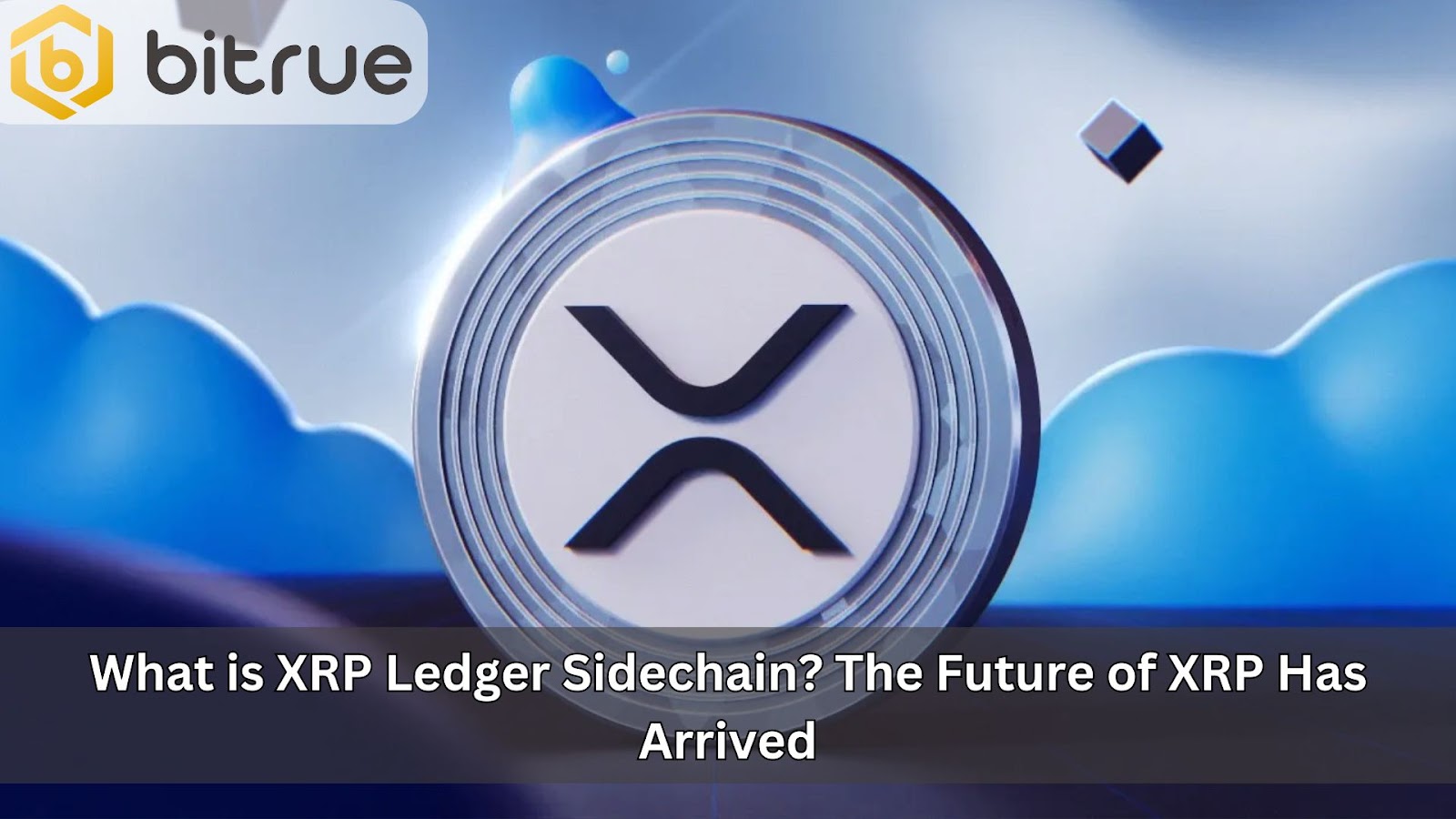 What is XRP Ledger Sidechain? The Future of XRP Has Arrived Bitrue FAQ