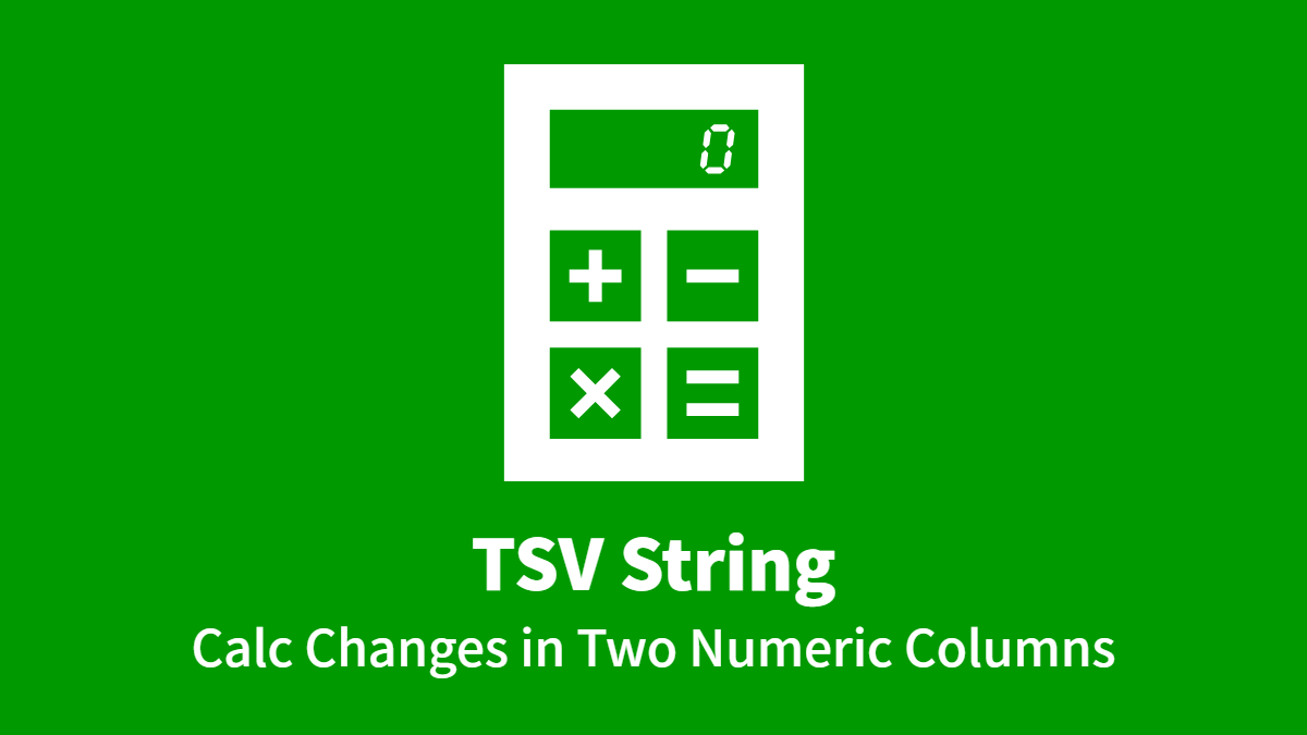 Tsv String Calc Changes In Two Numeric Columns Questetra Support