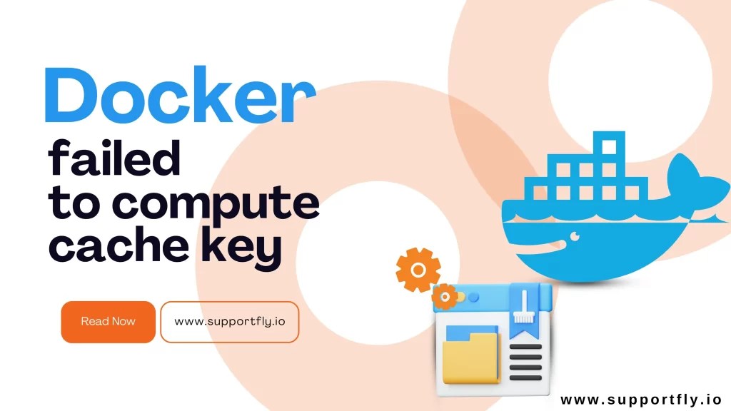 How to Fix “Docker failed to Compute Cache key” Error