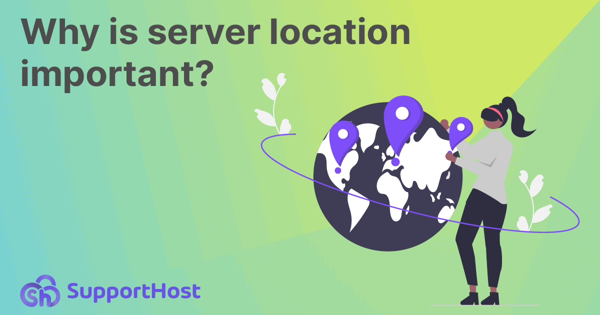 Why is server location important? SupportHost