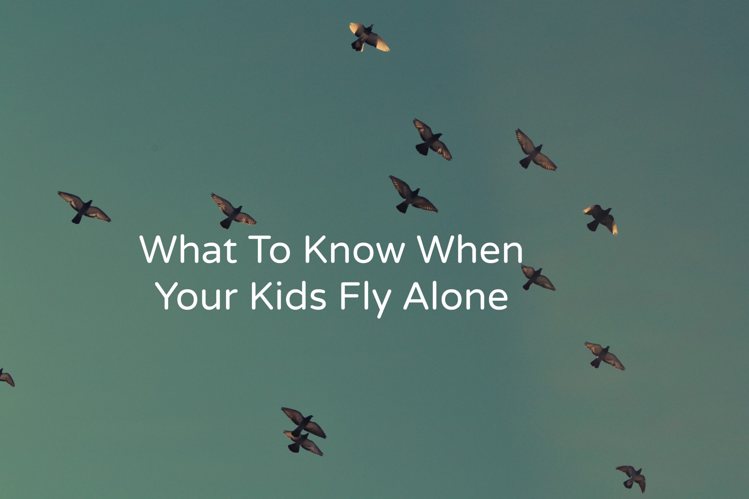 What To Know When Your Kids Fly Alone