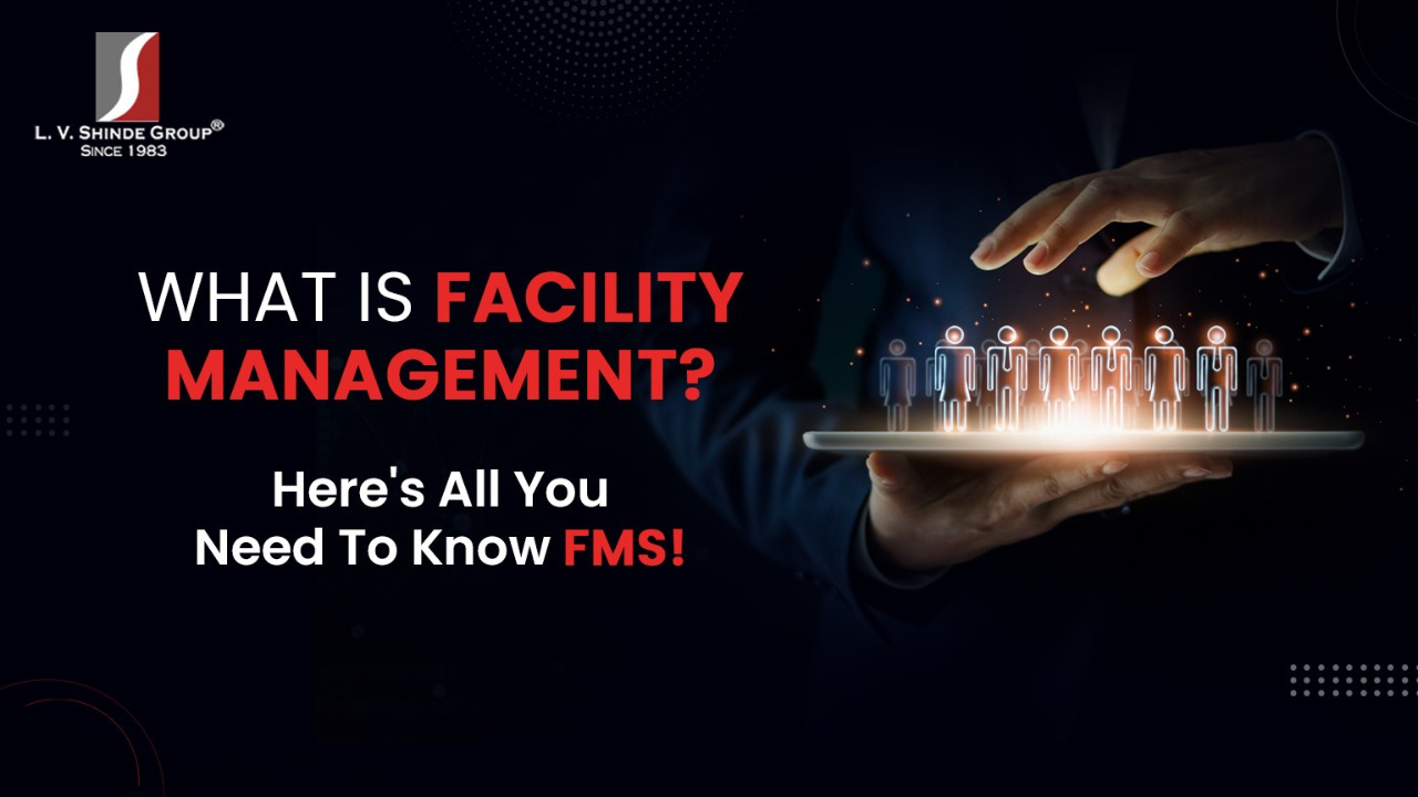 What is Facility Management? Here's All You Need to Know About FMS