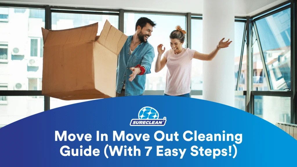 Move In Move Out Cleaning Guide (With 7 Easy Steps!) Sureclean