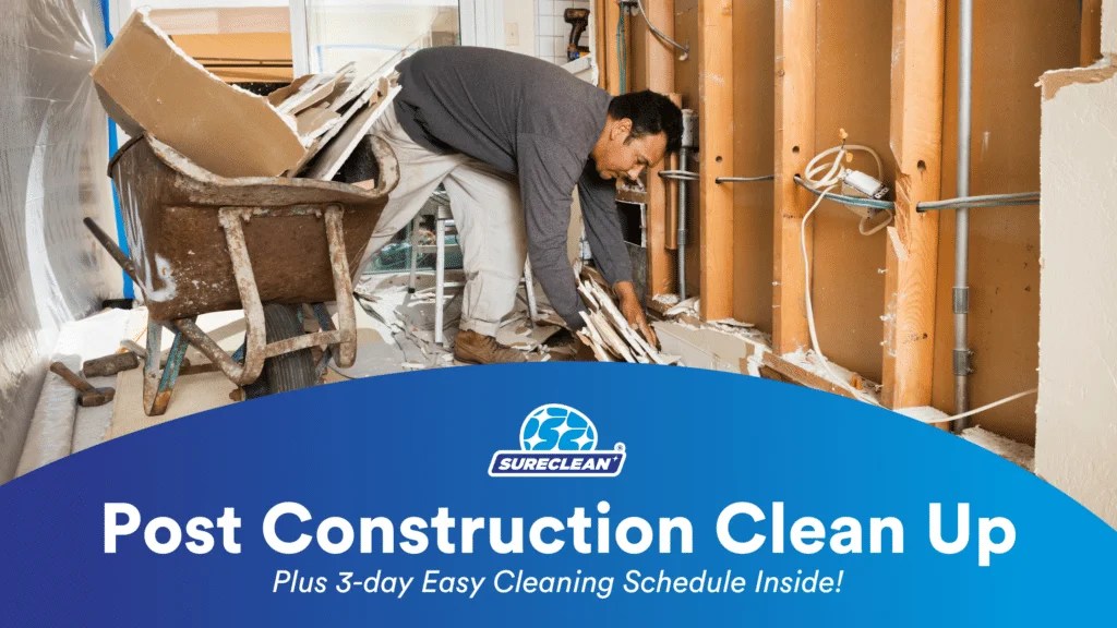 Post Construction Clean Up [Plus 3day Easy Cleaning Schedule Inside!] Sureclean