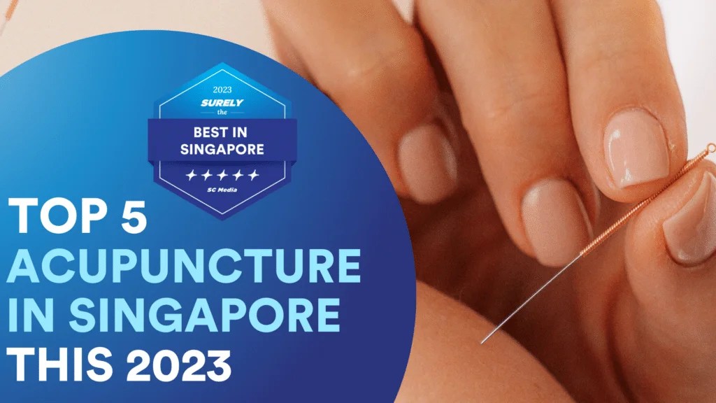 Top 5 Best Clinics for Acupuncture in Singapore 2023 Sureclean