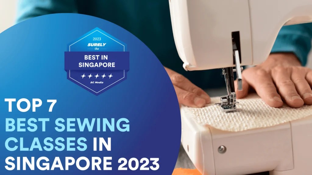 Top 7 Best Sewing Classes in Singapore to Stitch Your Dreams 2023