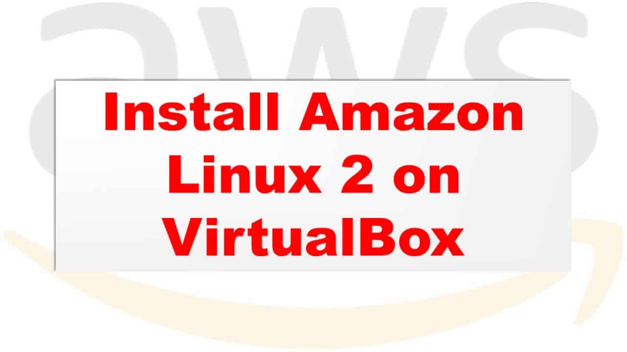 Install Amazon Linux 2 on VirtualBox