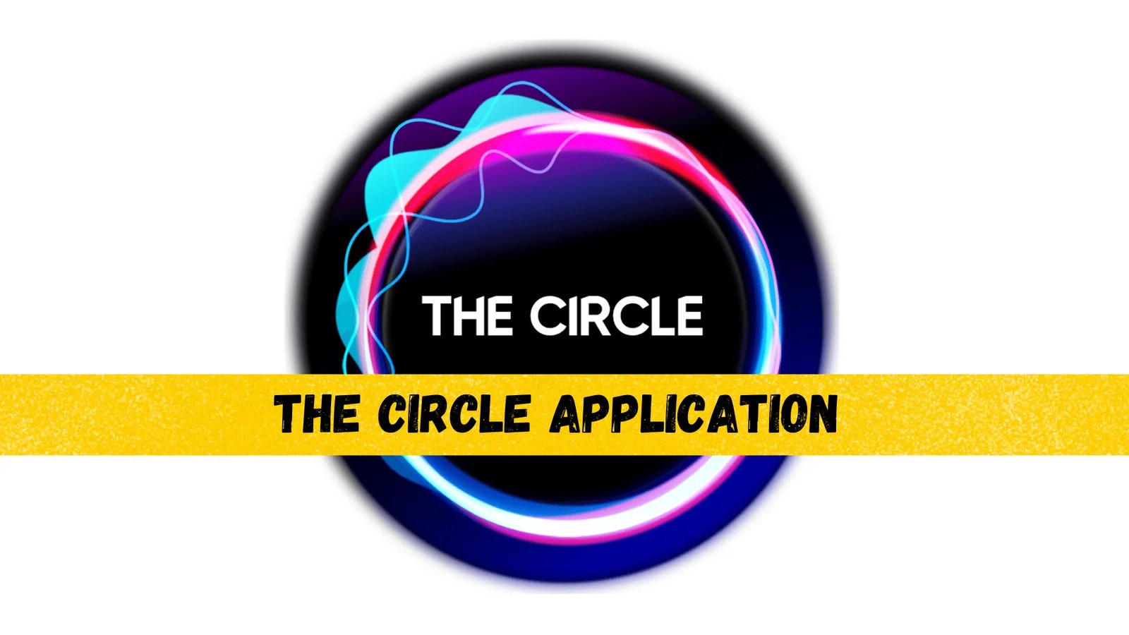 Apply The Circle Application For 2024, Everything You Need To Know(014)