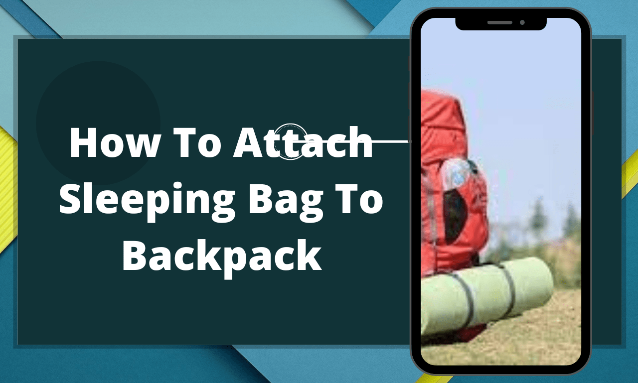 How To Attach Sleeping Bag To Backpack (100 Sleeping Bag Hacks