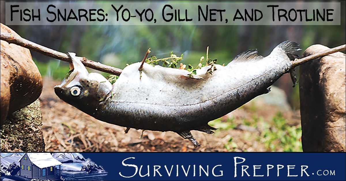 Fish Snares Yoyos, Gill Nets and Trotlines Surviving Prepper