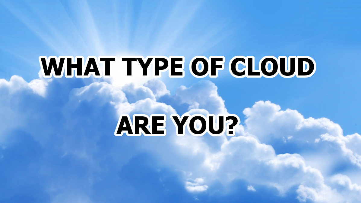 What Type Of Cloud Are You?