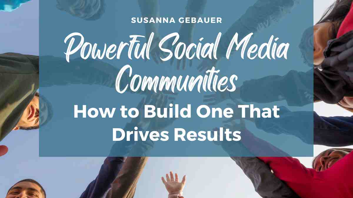 Powerful Social Media Communities Build One That Drives Results