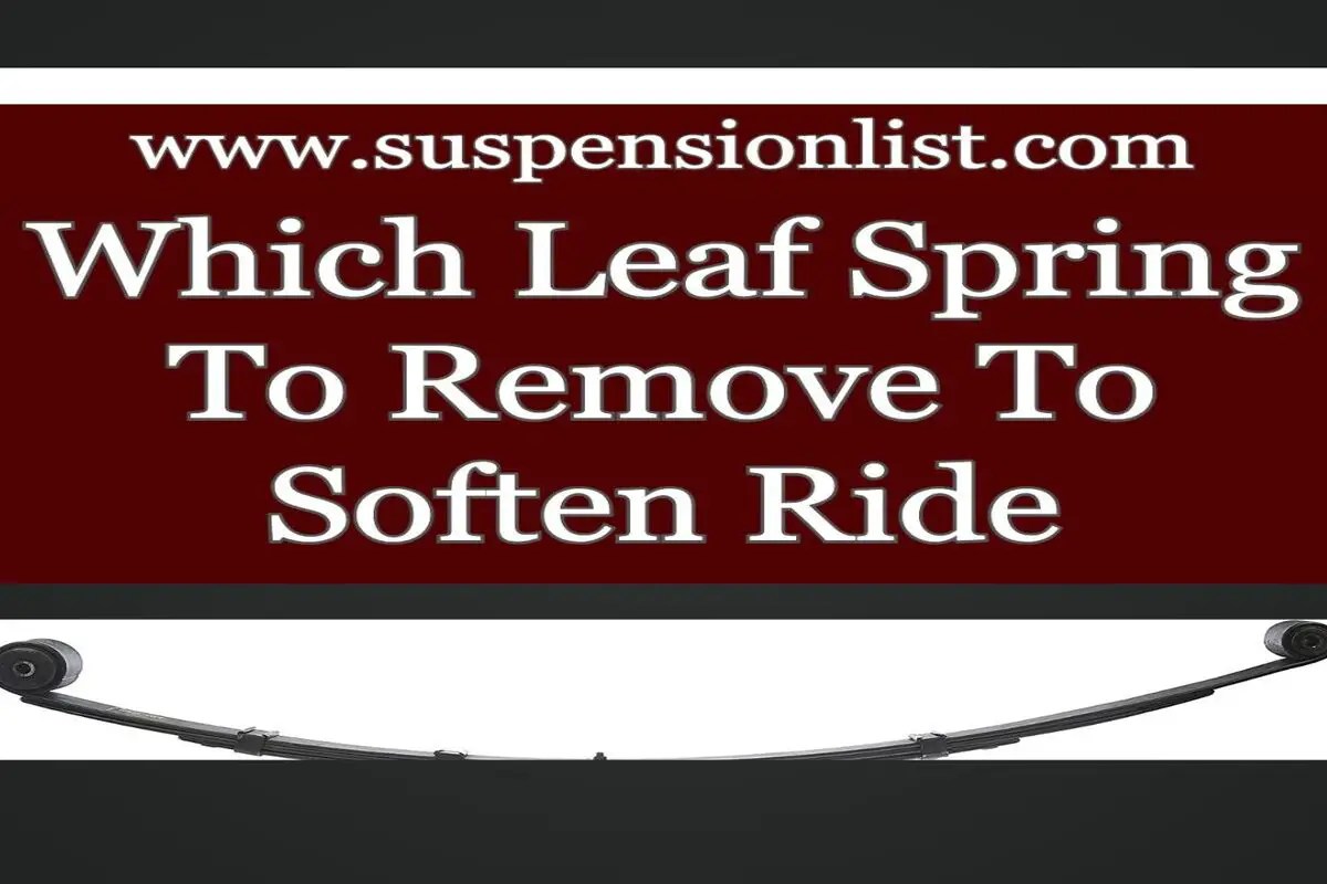 Which Leaf Spring To Remove To Soften Ride