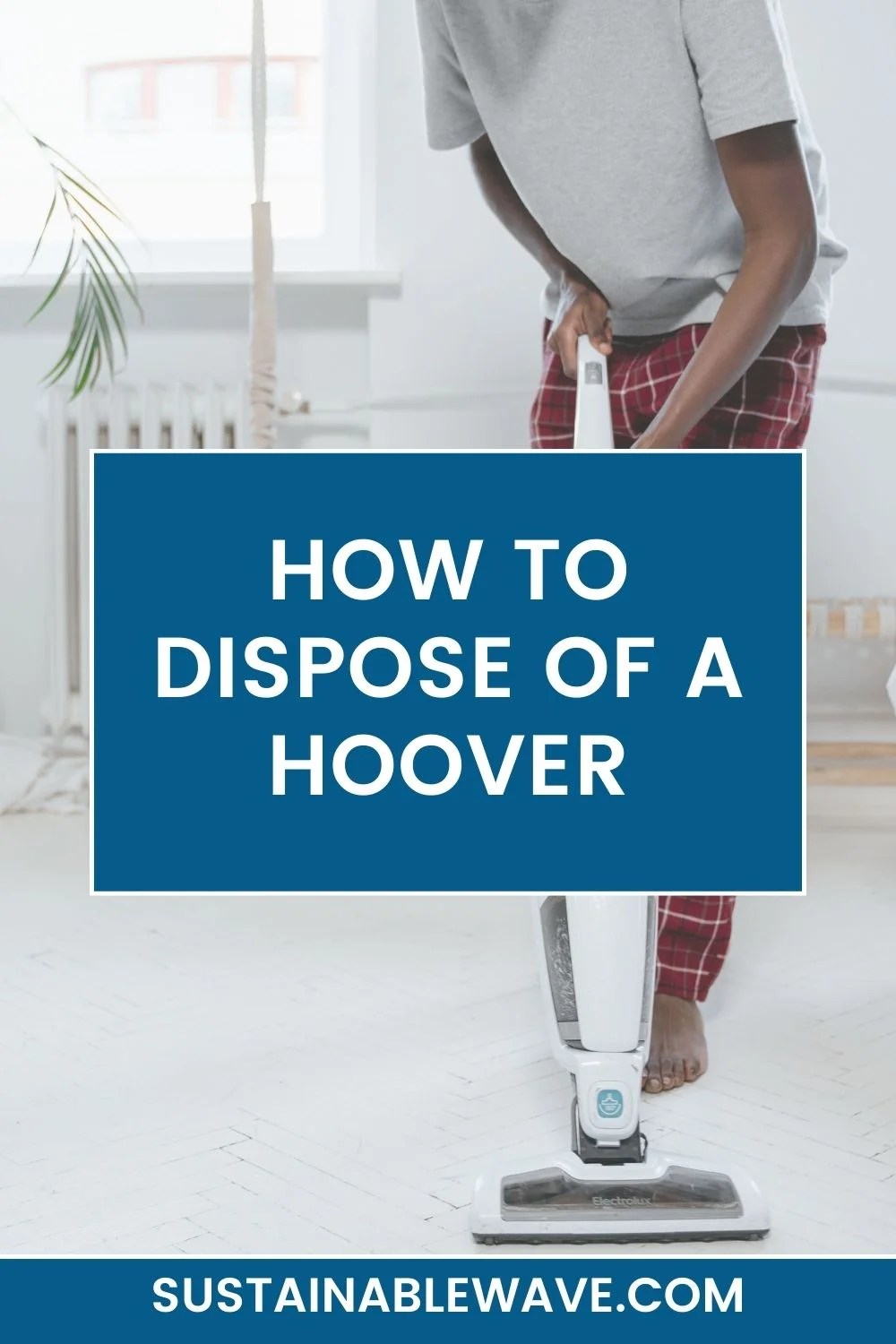 How to Dispose of a Hoover Responsibly in 2024