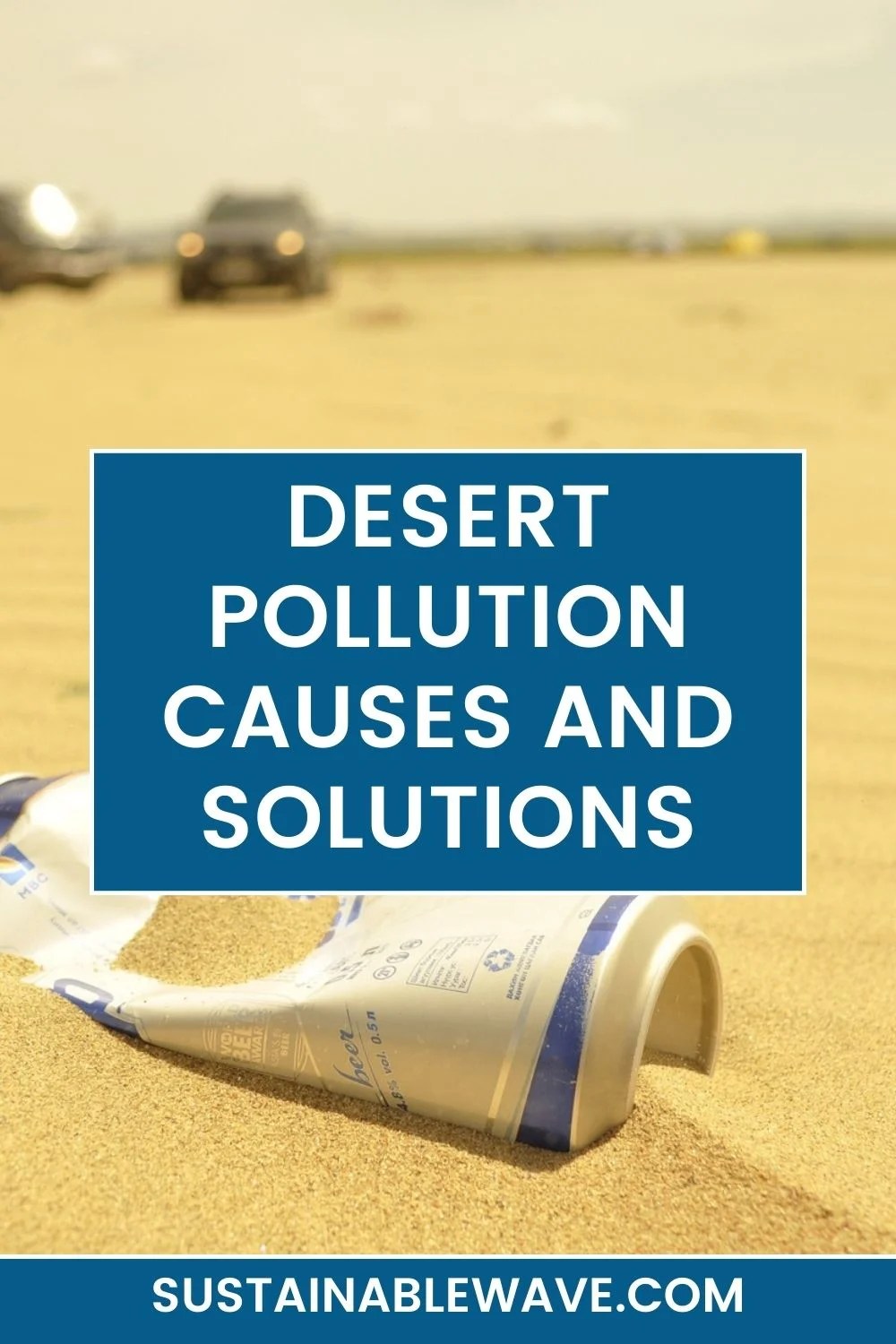 Desert Pollution Causes and Solutions! Sustainable Wave