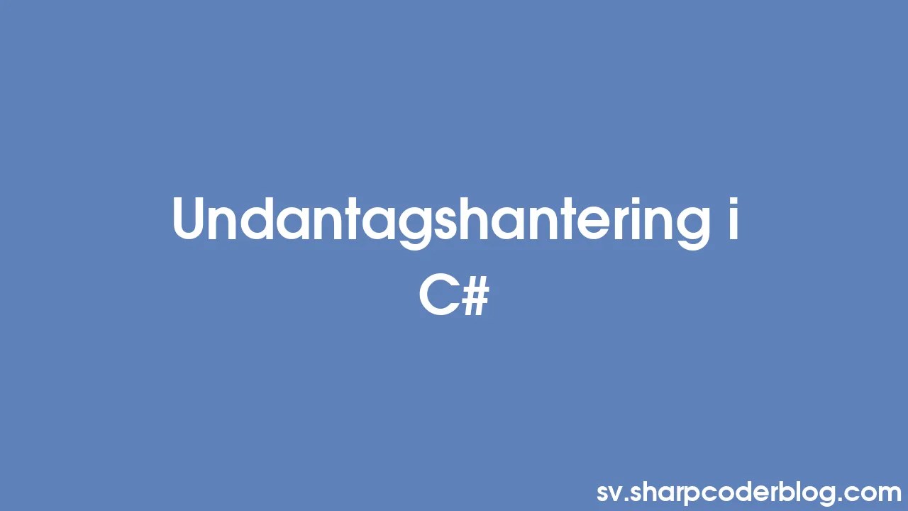 Undantagshantering i C Sharp Coder Blog