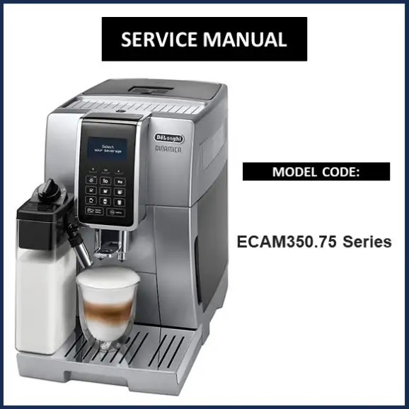 DeLonghi ECAM350.75 Coffee Machine Service Manual Download Now