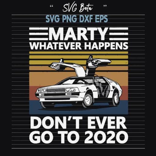 Marty Whatever Happens Don't Ever Go To 2020 SVG, 2020 Whatever Marty