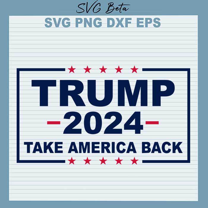 Trump 2024 Take America Back SVG, Trump 2024 SVG, Take America Back SVG