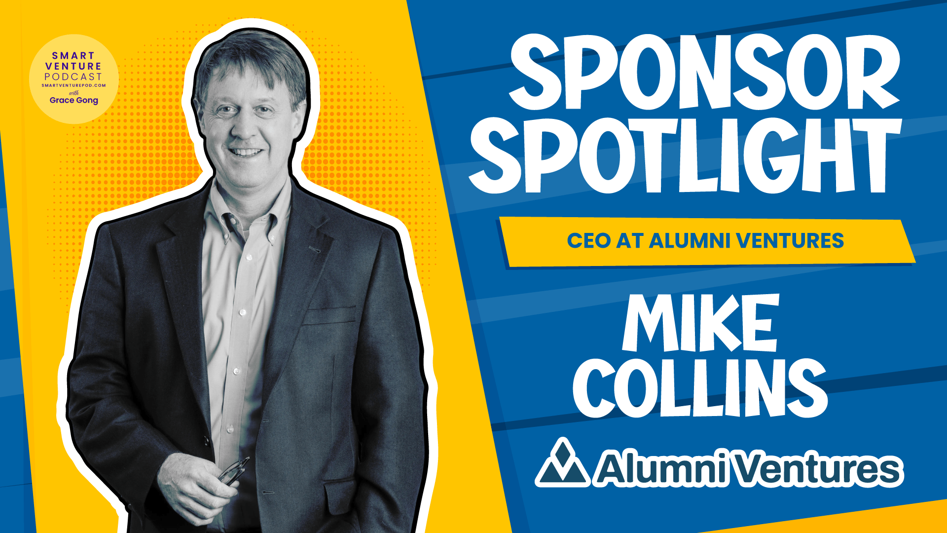 Sponsor Spotlight Alumni Ventures’ CEO Mike Collins Grace Gong