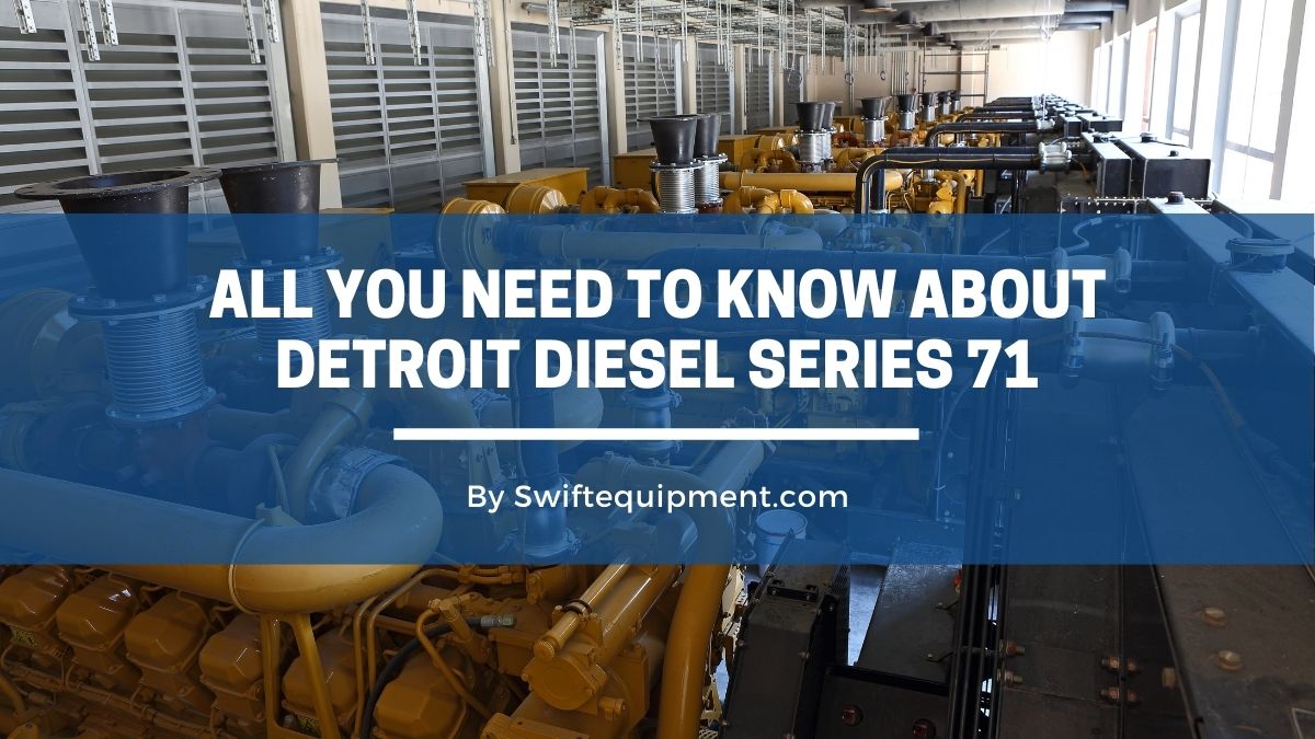 All You Need To Know About Detroit Diesel Series 71 Swift Equipment