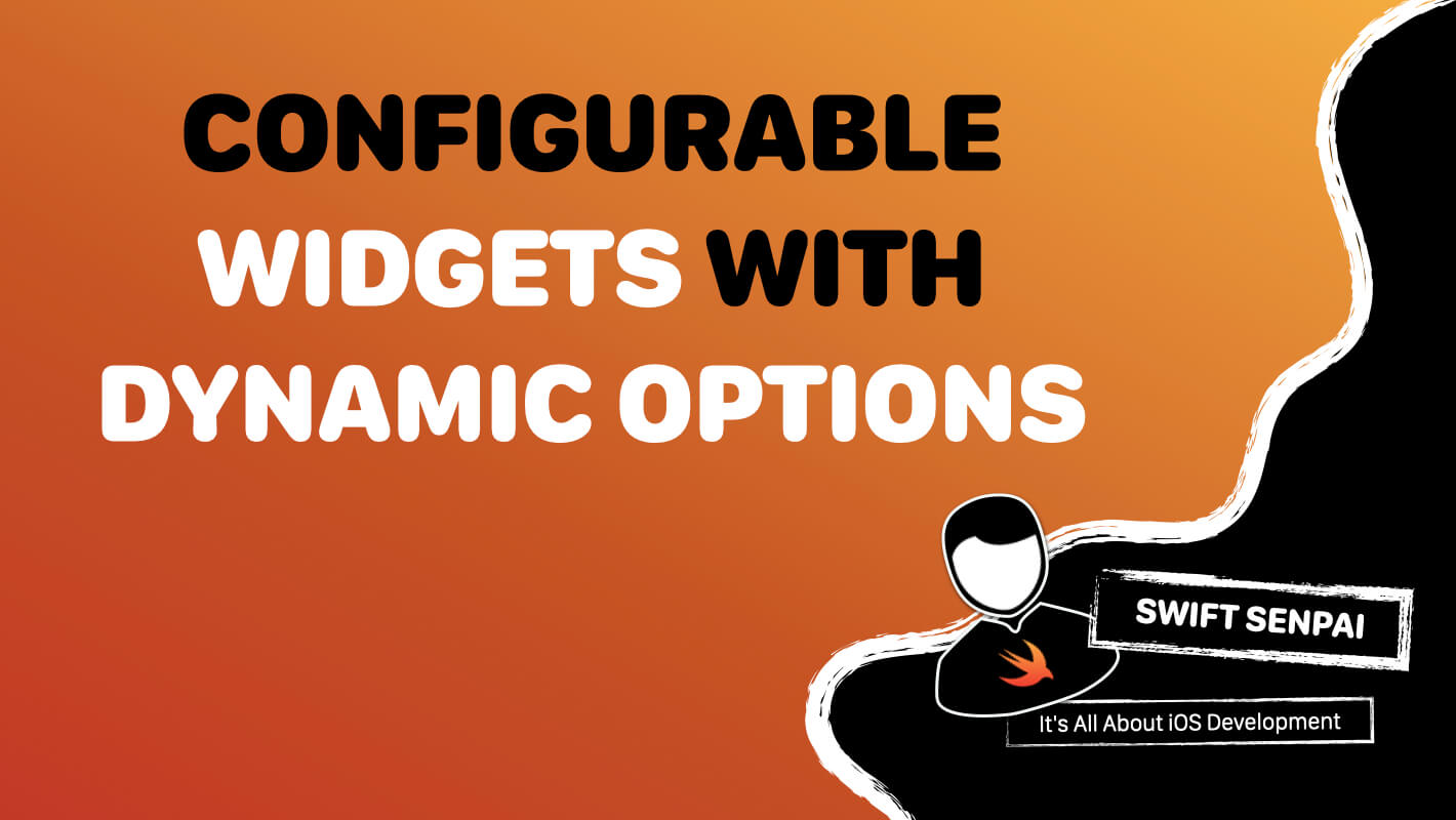How to Create Configurable Widgets With Dynamic Options? Swift Senpai