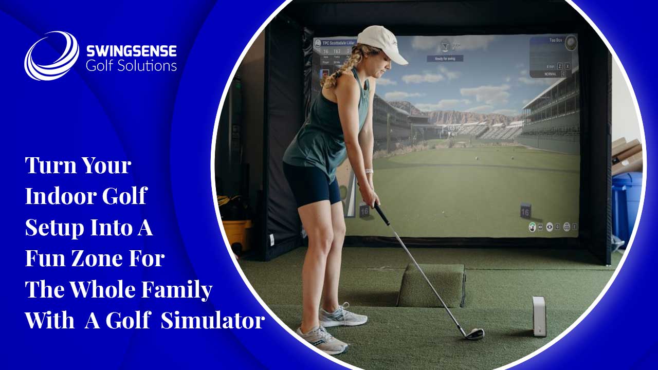 Turn Your Indoor Golf Setup Into A Fun Zone For The Whole Family