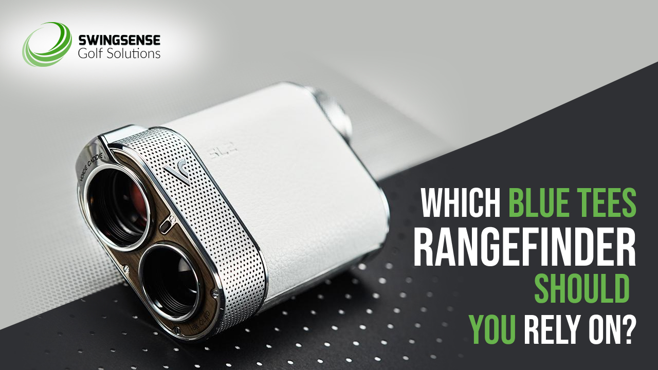 Which Blue Tees Rangefinder Should You Rely On? - SwingSense