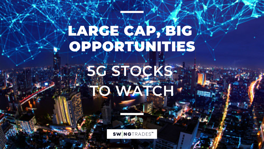 Large Cap, Big Opportunities? 5G Stocks to Watch SwingTrades