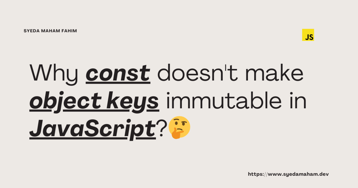 Why 'const' doesn't make object keys immutable in JavaScript