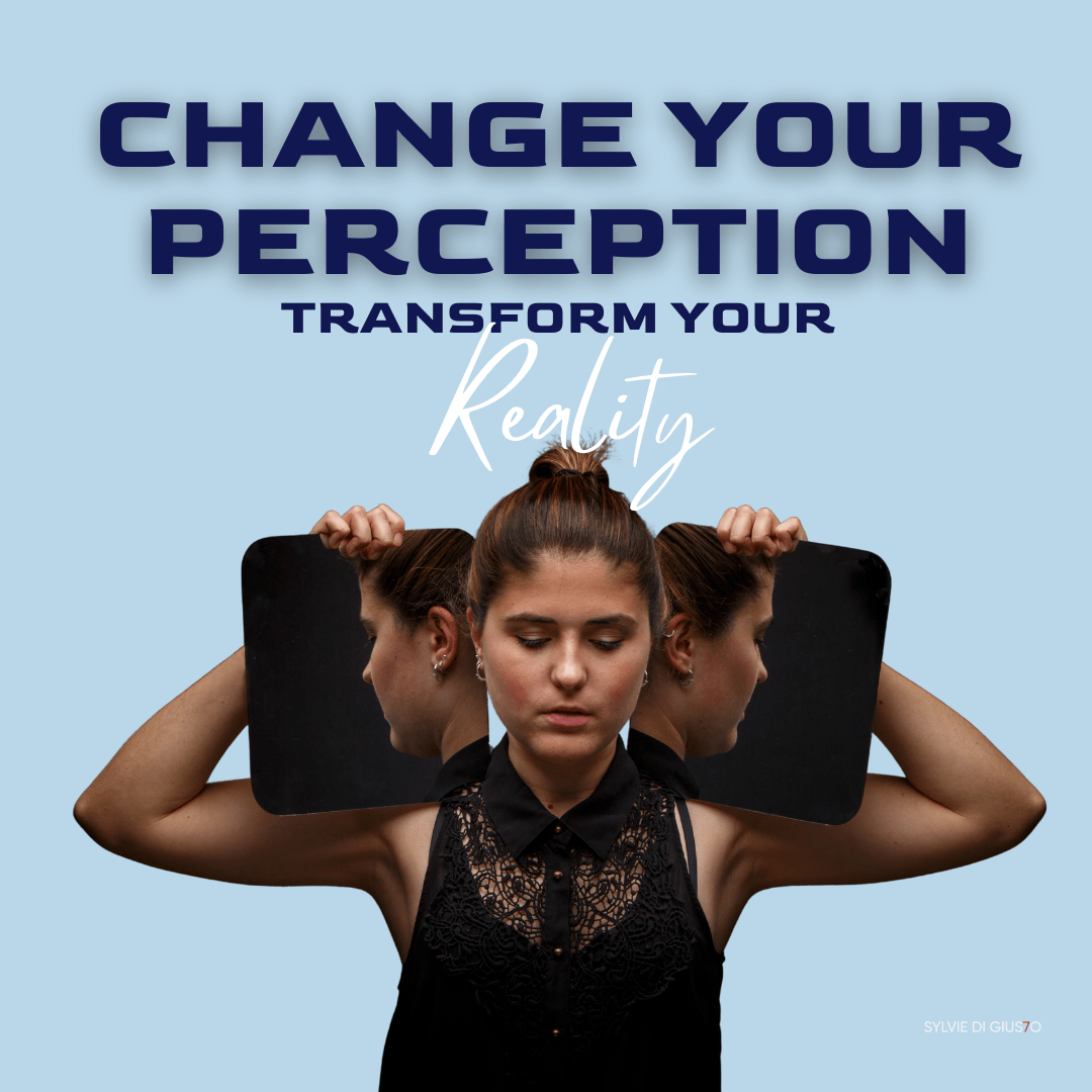 Change Perception Your Power to Transform Your Reality