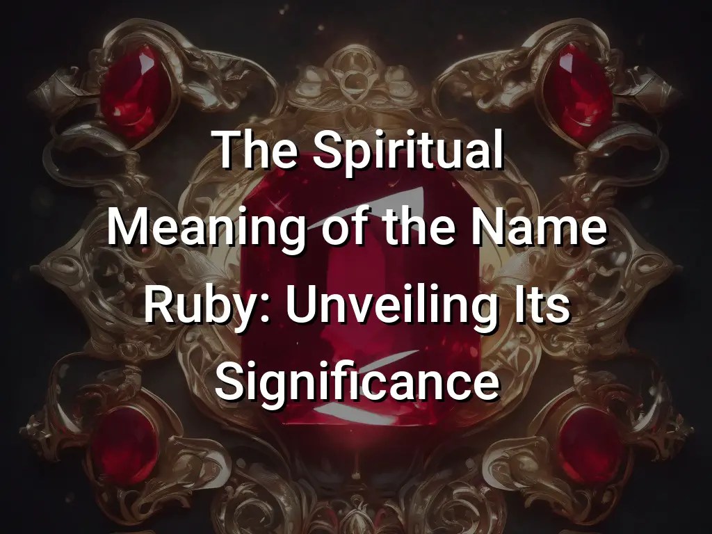 The Spiritual Meaning of the Name Ruby Unveiling Its Significance Symbol Genie